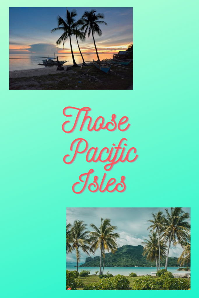light blue background. two images of coastal settings. top image of palm trees, boat, sea and slightly darker sky. bottom image of palm trees, sea, mountain with blue clouds. large pink cursive letters read Those Pacific Isles.